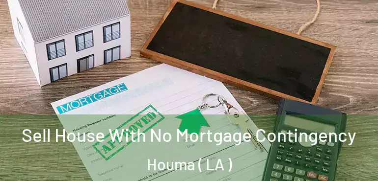  Sell House With No Mortgage Contingency Houma ( LA )