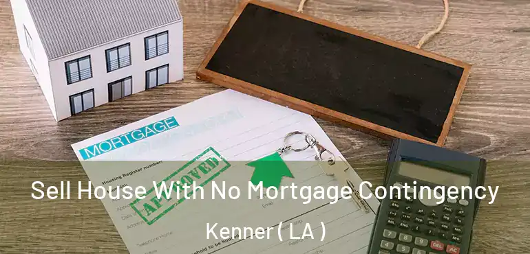  Sell House With No Mortgage Contingency Kenner ( LA )