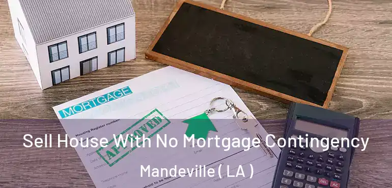  Sell House With No Mortgage Contingency Mandeville ( LA )