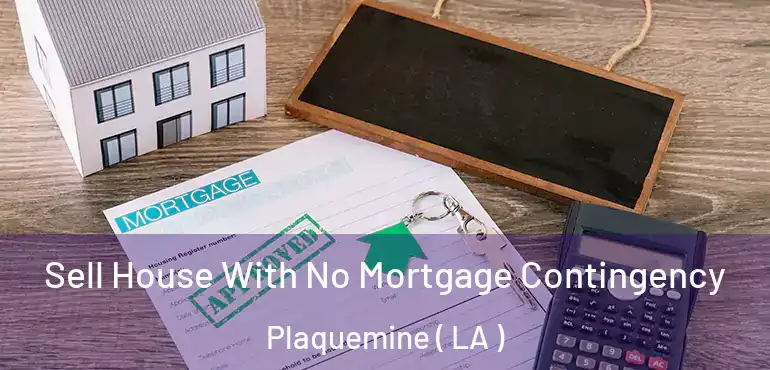  Sell House With No Mortgage Contingency Plaquemine ( LA )