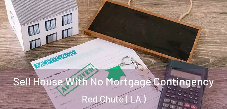  Sell House With No Mortgage Contingency Red Chute ( LA )