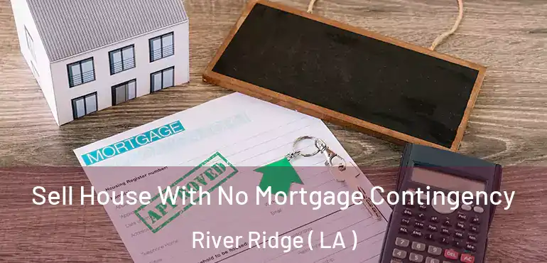  Sell House With No Mortgage Contingency River Ridge ( LA )