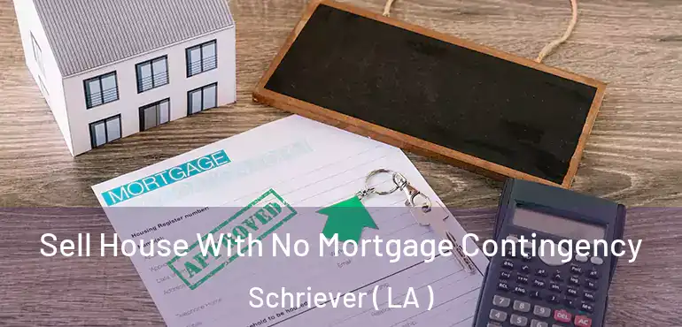  Sell House With No Mortgage Contingency Schriever ( LA )