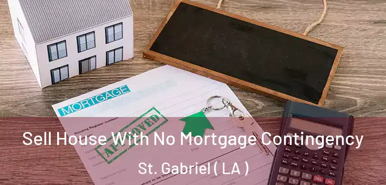  Sell House With No Mortgage Contingency St. Gabriel ( LA )