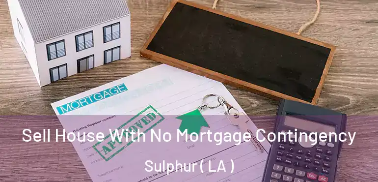  Sell House With No Mortgage Contingency Sulphur ( LA )