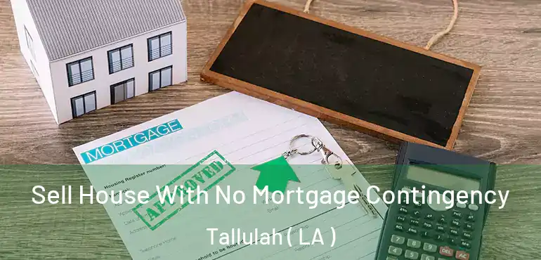  Sell House With No Mortgage Contingency Tallulah ( LA )