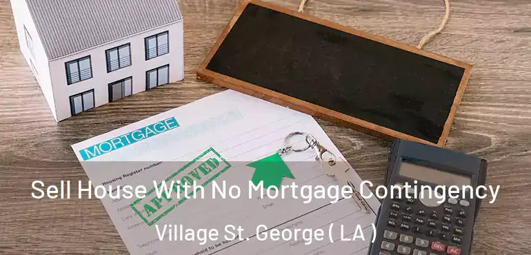  Sell House With No Mortgage Contingency Village St. George ( LA )