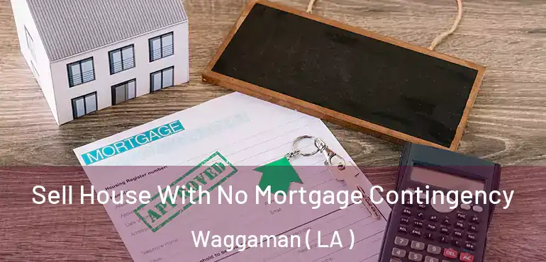  Sell House With No Mortgage Contingency Waggaman ( LA )