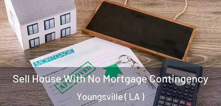  Sell House With No Mortgage Contingency Youngsville ( LA )