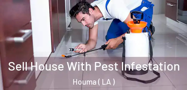  Sell House With Pest Infestation Houma ( LA )
