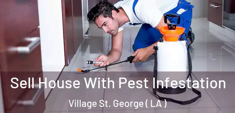  Sell House With Pest Infestation Village St. George ( LA )