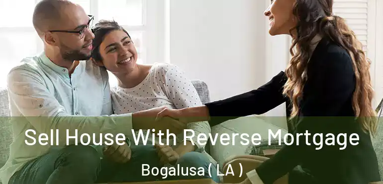  Sell House With Reverse Mortgage Bogalusa ( LA )