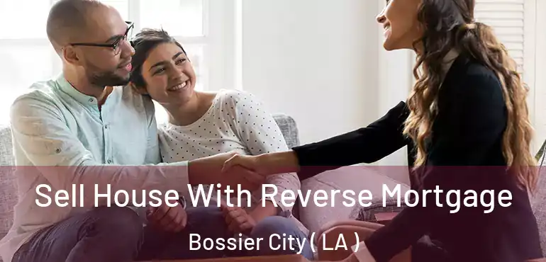  Sell House With Reverse Mortgage Bossier City ( LA )