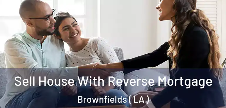  Sell House With Reverse Mortgage Brownfields ( LA )