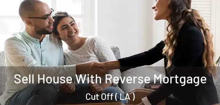  Sell House With Reverse Mortgage Cut Off ( LA )