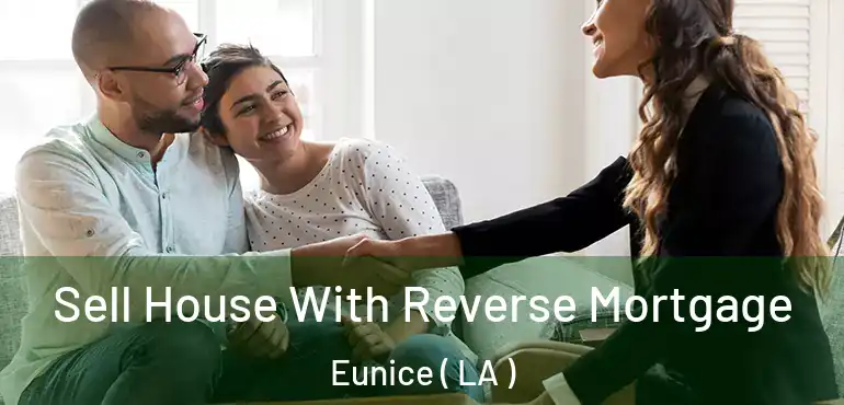  Sell House With Reverse Mortgage Eunice ( LA )