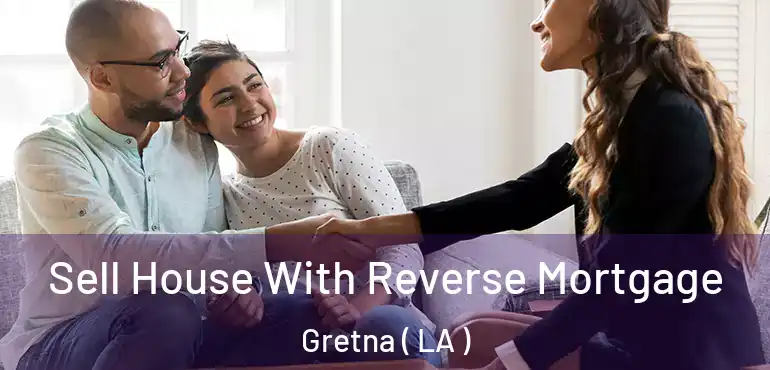  Sell House With Reverse Mortgage Gretna ( LA )