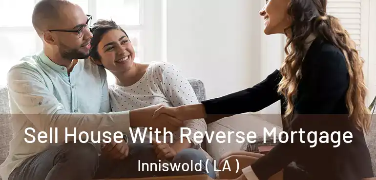  Sell House With Reverse Mortgage Inniswold ( LA )