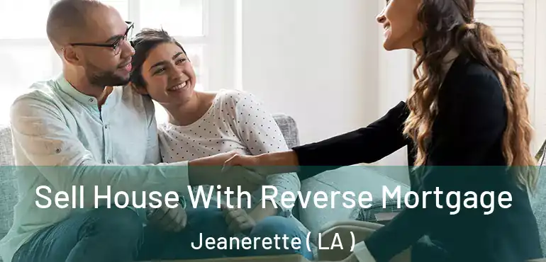  Sell House With Reverse Mortgage Jeanerette ( LA )