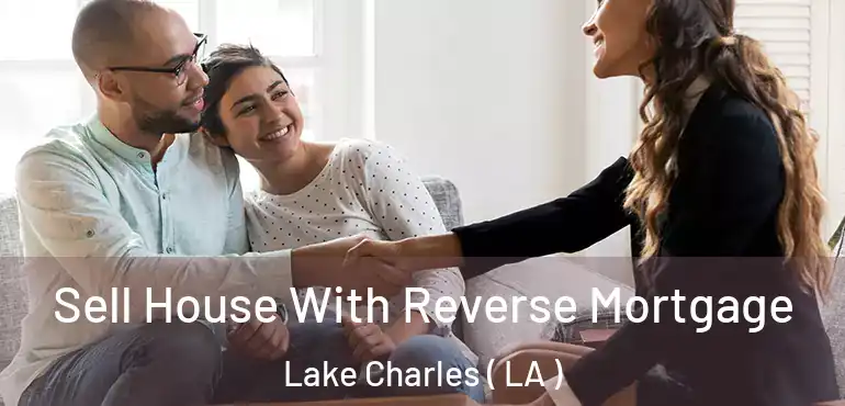 Sell House With Reverse Mortgage Lake Charles ( LA )
