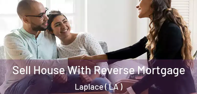  Sell House With Reverse Mortgage Laplace ( LA )