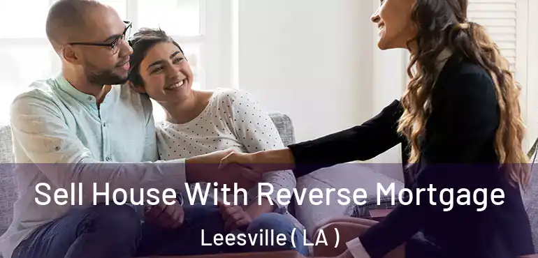  Sell House With Reverse Mortgage Leesville ( LA )