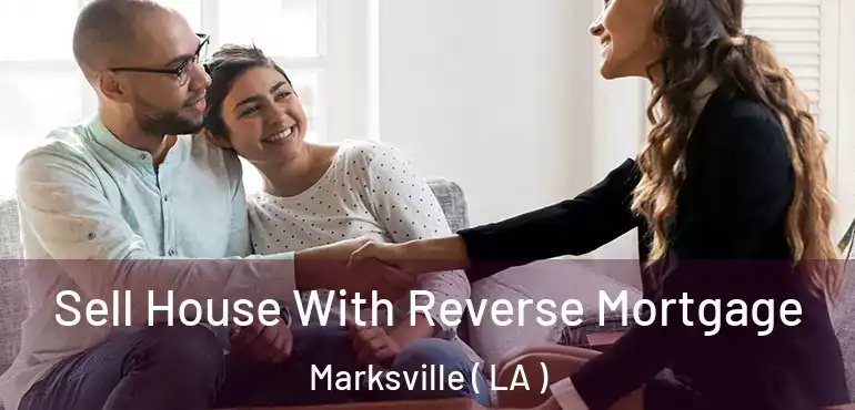  Sell House With Reverse Mortgage Marksville ( LA )