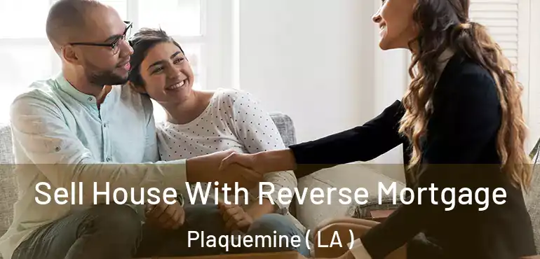  Sell House With Reverse Mortgage Plaquemine ( LA )