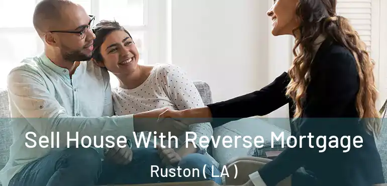  Sell House With Reverse Mortgage Ruston ( LA )
