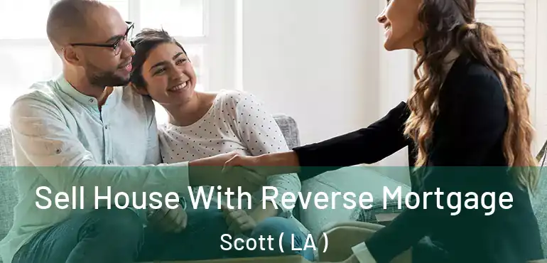  Sell House With Reverse Mortgage Scott ( LA )