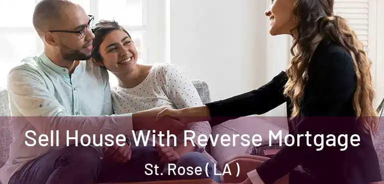  Sell House With Reverse Mortgage St. Rose ( LA )