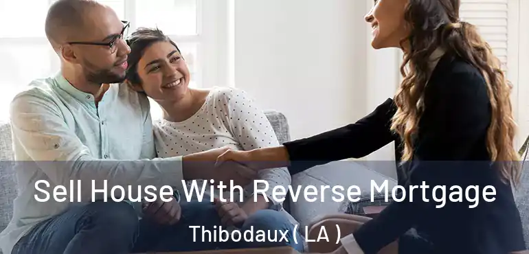  Sell House With Reverse Mortgage Thibodaux ( LA )