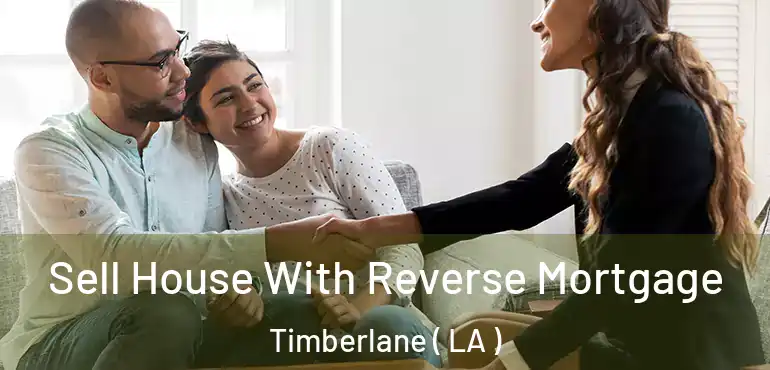  Sell House With Reverse Mortgage Timberlane ( LA )