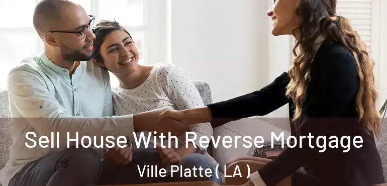  Sell House With Reverse Mortgage Ville Platte ( LA )
