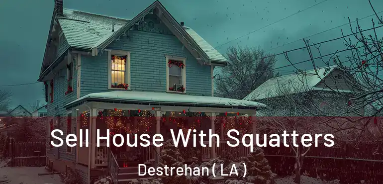  Sell House With Squatters Destrehan ( LA )