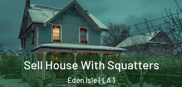  Sell House With Squatters Eden Isle ( LA )
