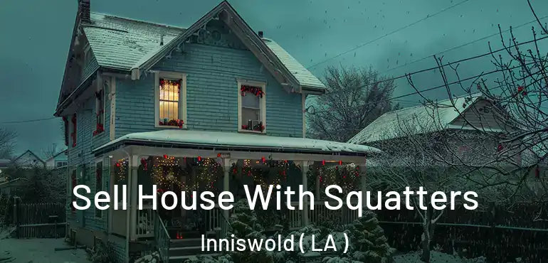  Sell House With Squatters Inniswold ( LA )
