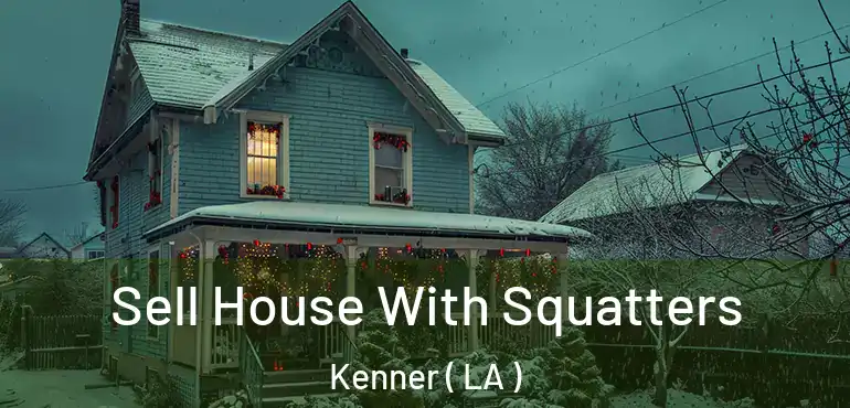  Sell House With Squatters Kenner ( LA )