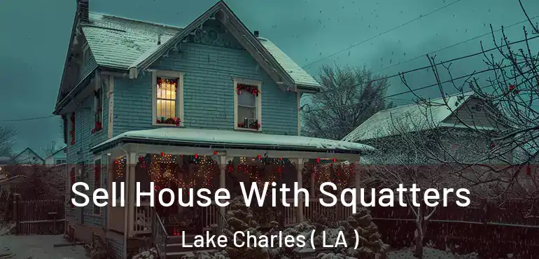  Sell House With Squatters Lake Charles ( LA )