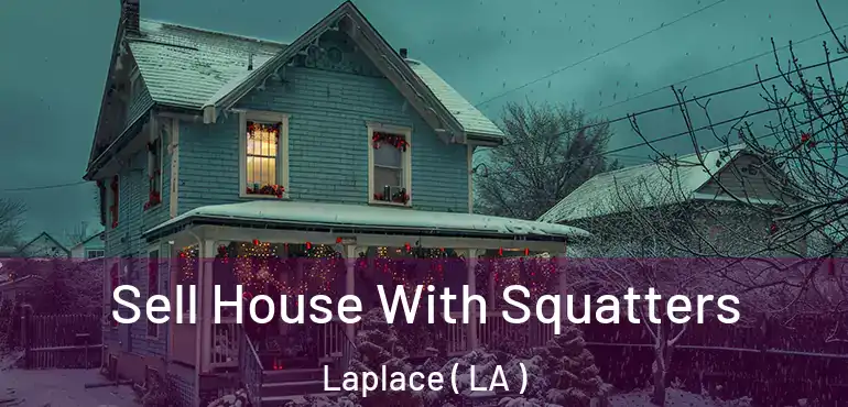  Sell House With Squatters Laplace ( LA )