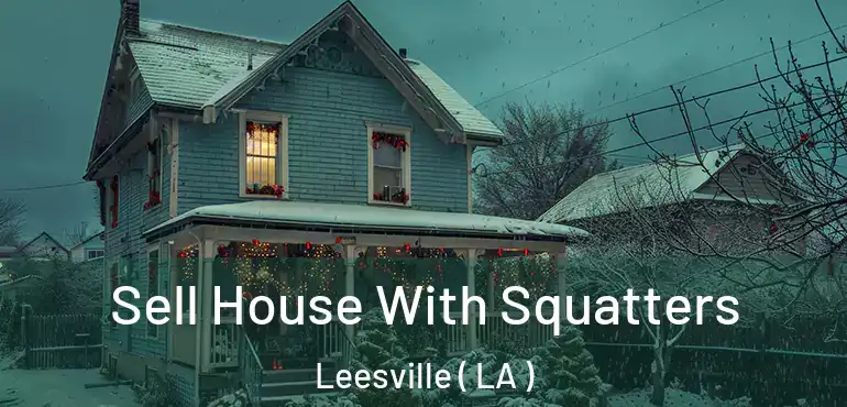  Sell House With Squatters Leesville ( LA )