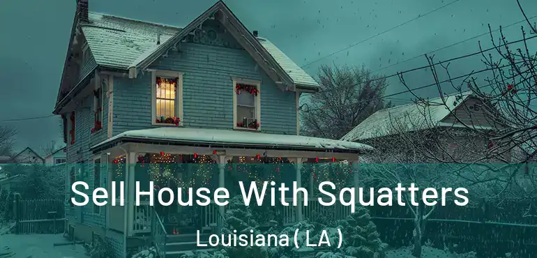  Sell House With Squatters Louisiana ( LA )