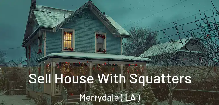 Sell House With Squatters Merrydale ( LA )