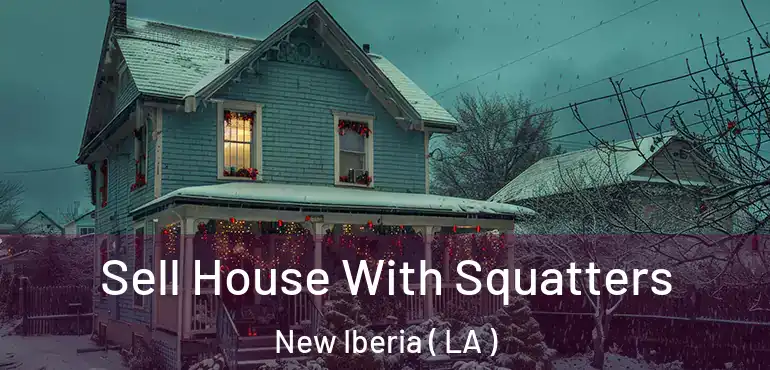  Sell House With Squatters New Iberia ( LA )