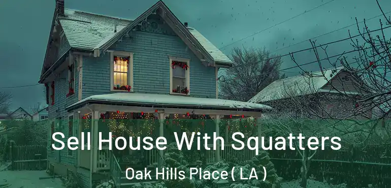  Sell House With Squatters Oak Hills Place ( LA )