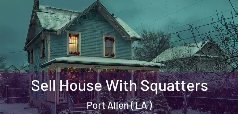  Sell House With Squatters Port Allen ( LA )