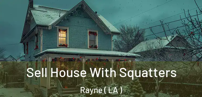  Sell House With Squatters Rayne ( LA )