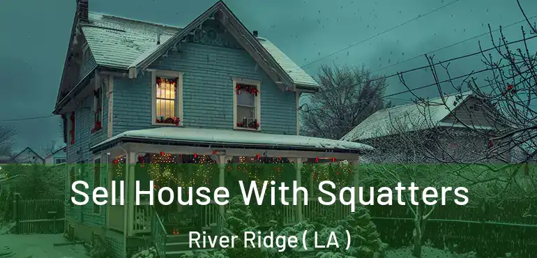  Sell House With Squatters River Ridge ( LA )