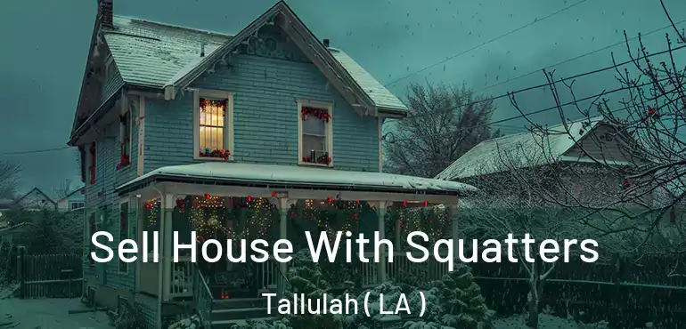  Sell House With Squatters Tallulah ( LA )