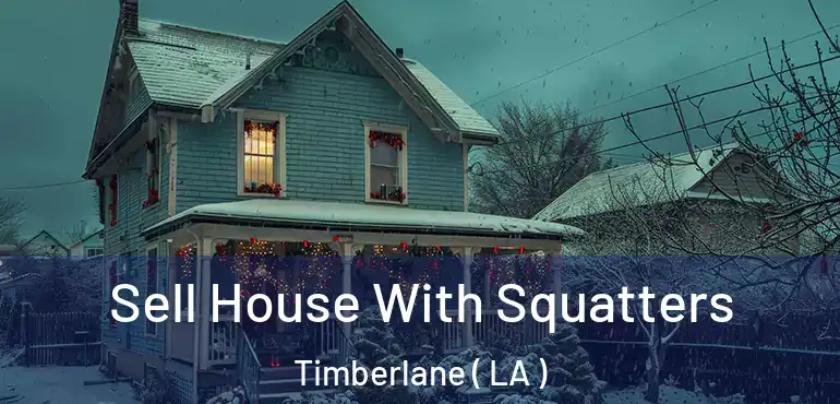  Sell House With Squatters Timberlane ( LA )